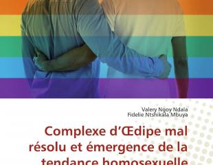 Complexe d’Œdipe mal résolu et émergence de la tendance homosexuelle : L’homosexualité s’acquiert, on ne naît pas homosexuel, livre publié aux Editions Universitaires Européennes