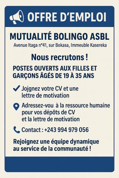    OFFRE DEMPLOI   MUTUALIT BOLINGO ASBL   Avenue Itaga n41 sur Bokasa Immeuble Kasereka  Nous recrutons    Postes ouvertes aux filles et garons gs de 19  35 