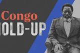 Congo Hold-up: Pétard mouillé du dernier épisode de Kabila bashing (Opinion)