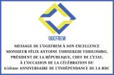 Message de l’OGEFREM à son Excellence Monsieur Félix Antoine Tshisekedi Tshilombo, Président de la République, chef de l’Etat, à l’occasion de la célébration du 65ième anniversaire de l’Indépendance de la RDC