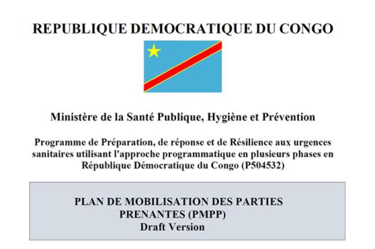 Plan de Mobilisation des Parties Prenantes (PMPP), dans le cadre du Programme de Préparation, de réponse et de Résilience aux urgences sanitaires utilisant l'approche programmatique en plusieurs phases en RDC