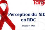RDC : enquête sur la perception du danger du VIH-Sida 